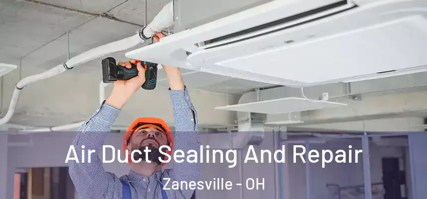  Air Duct Sealing And Repair Zanesville - OH
