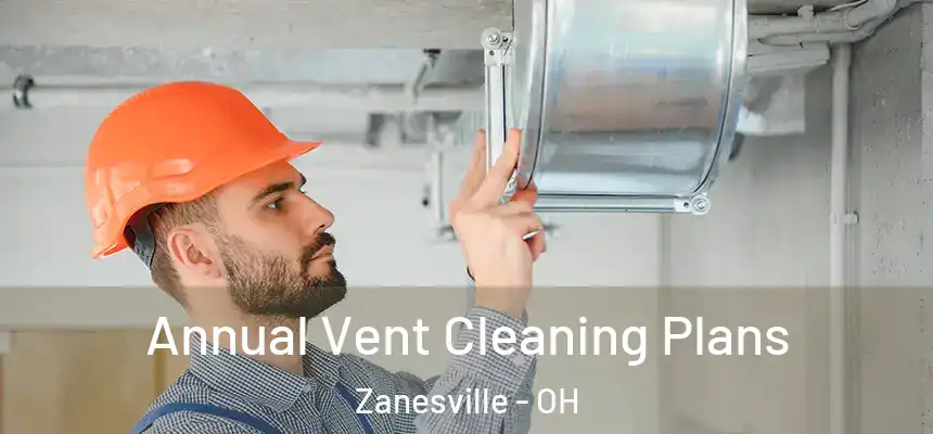  Annual Vent Cleaning Plans Zanesville - OH