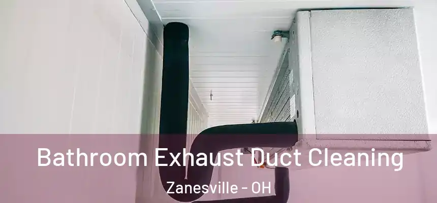 Bathroom Exhaust Duct Cleaning Zanesville - OH