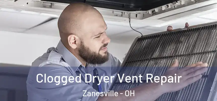  Clogged Dryer Vent Repair Zanesville - OH