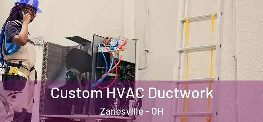  Custom HVAC Ductwork Zanesville - OH