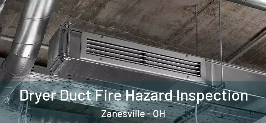 Dryer Duct Fire Hazard Inspection Zanesville - OH