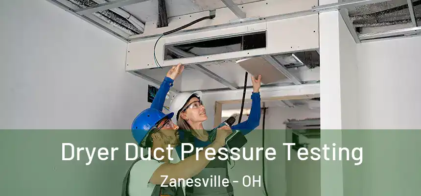 Dryer Duct Pressure Testing Zanesville - OH