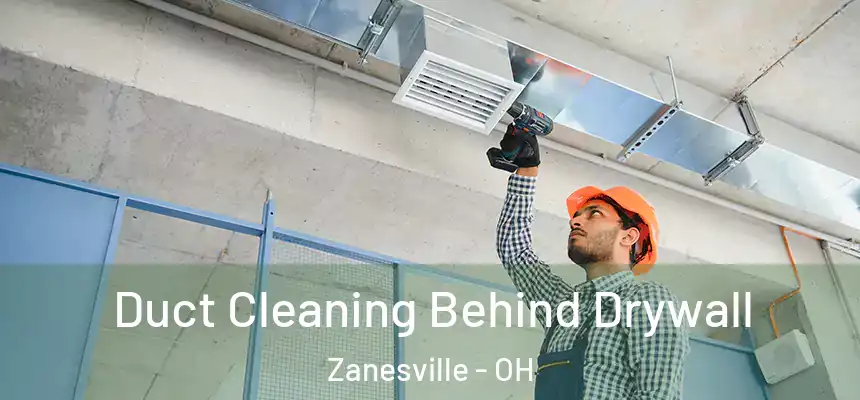 Duct Cleaning Behind Drywall Zanesville - OH
