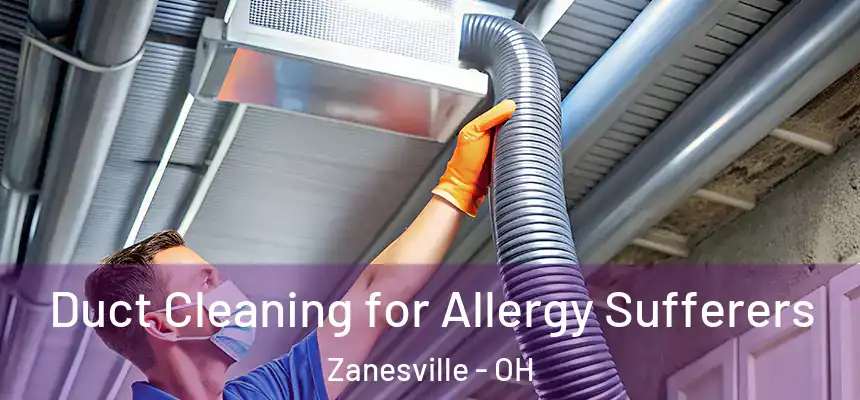  Duct Cleaning for Allergy Sufferers Zanesville - OH