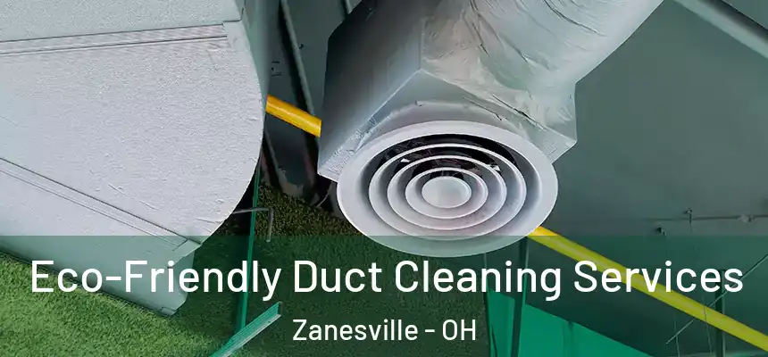 Eco-Friendly Duct Cleaning Services Zanesville - OH