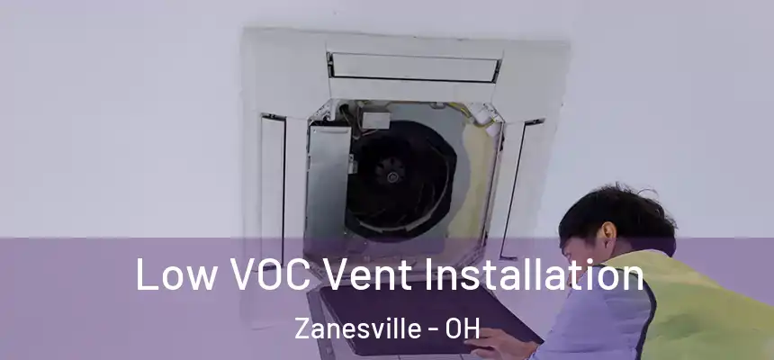 Low VOC Vent Installation Zanesville - OH