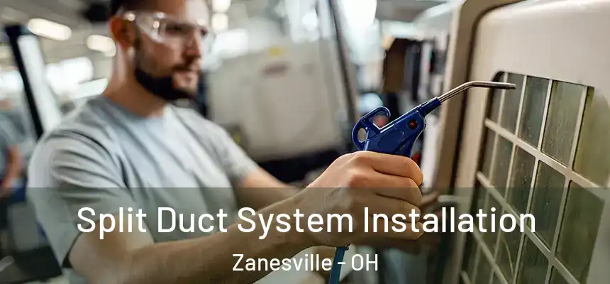  Split Duct System Installation Zanesville - OH