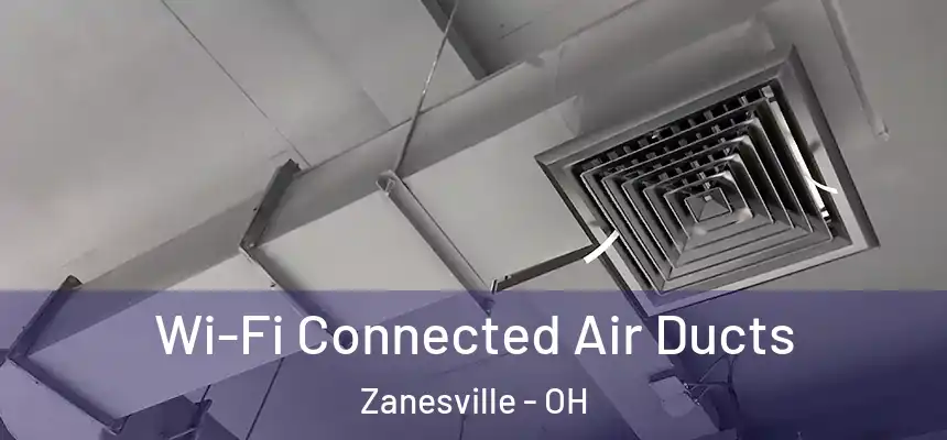  Wi-Fi Connected Air Ducts Zanesville - OH